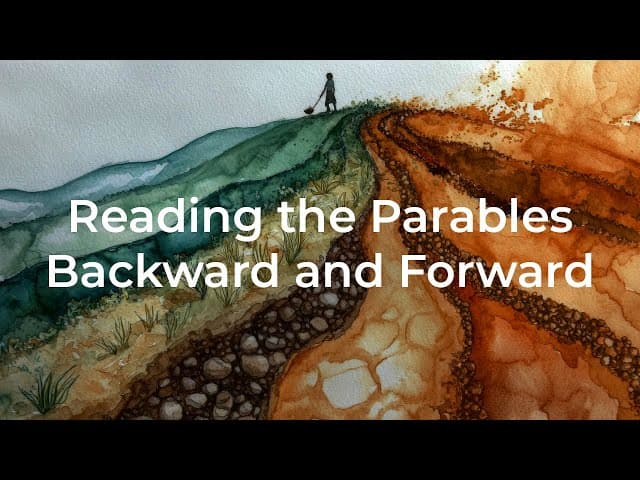 Reading the Parables Backward & Forward / Session Four