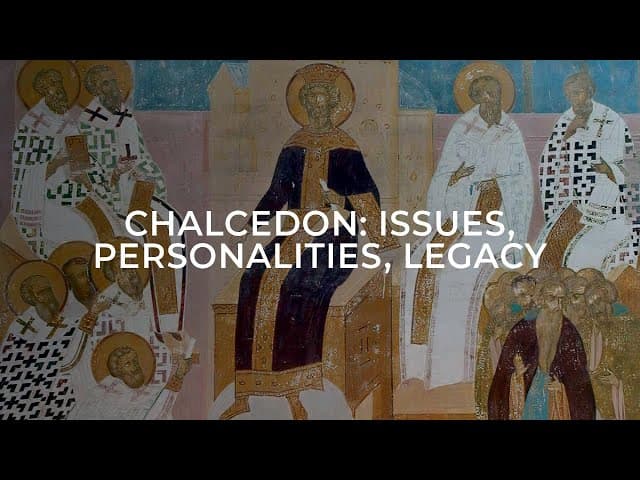 Chalcedon: Issues, Personalities, Legacy / Session Three